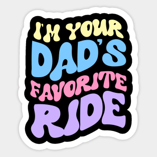 I'm Your Dad's Favorite Ride Sticker